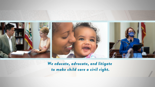 graphic with lawmakers, and mother with child. text below the photos reads "we educate, advocate, and litigate to make child care a civil right."